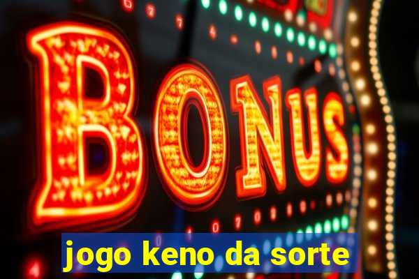 jogo keno da sorte